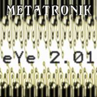 Metatronik : Eye 2.01 Metatronik : Eye 2.01